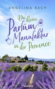 Cover-Bild zum Titel 'Die kleine Parfüm-Manufaktur in der Provence' von 'Angelina Bach'