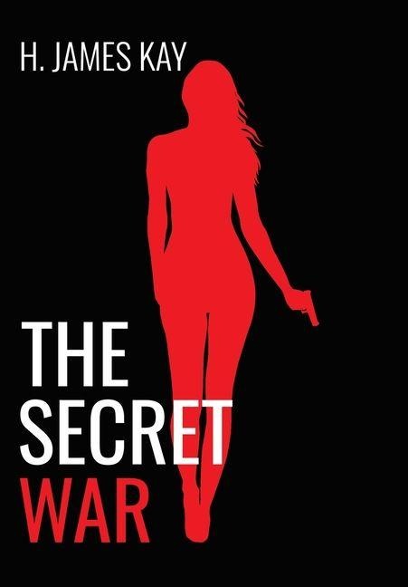 The Secret War - H James Kay