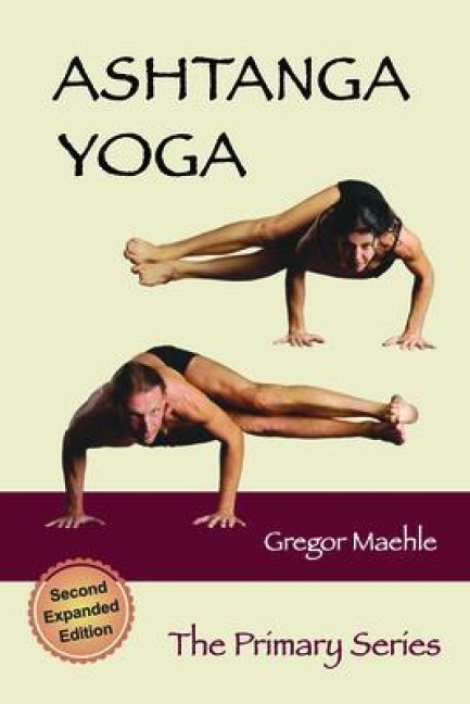 Ashtanga Yoga The Primary Series, 2nd Expanded Edition - Gregor Maehle