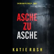 Cover-Bild zum Titel 'Asche zu Asche (Ein Dirk King FBI-Thriller ¿ Band 1)' von 'Katie Rush'