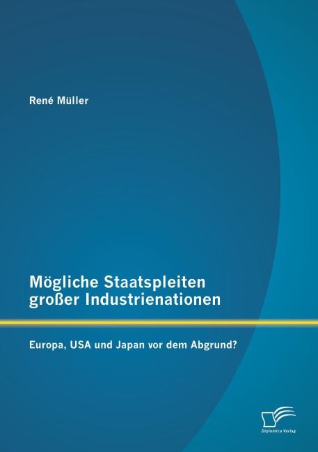 Mögliche Staatspleiten großer Industrienationen: Europa, USA und Japan vor dem Abgrund? - René Müller