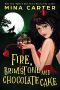 Fire, Brimstone and Chocolate Cake (The Dramatic Life of a Demon Princess, #1) - Mina Carter