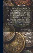 Cover-Bild zum Titel 'Histoire Métallique De Napoléon, Ou Recueil Des Médailles Et Des Monnaies Qui Ont Été Frappées Depuis La Première Campagne De L'armée D'italie Jusqu'à' von 'Aubin Louis Millin'