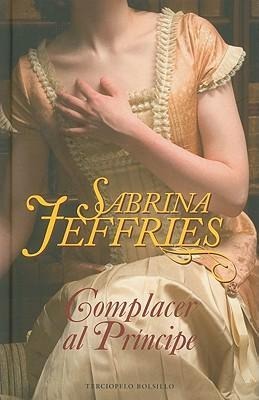 Complacer al Principe = To Pleasure a Prince - Sabrina Jeffries