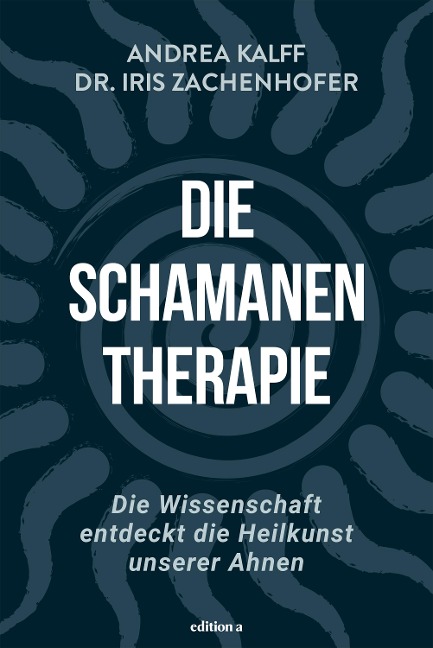 Die Schamanen-Therapie - Iris Zachenhofer, Andrea Kalff
