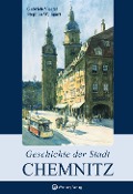 Cover-Bild zum Titel 'Geschichte der Stadt Chemnitz' von 'Gabriele Viertel, Stephan Weingart'