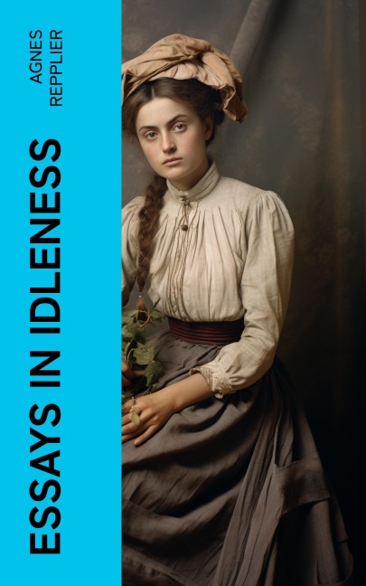 Essays in Idleness - Agnes Repplier