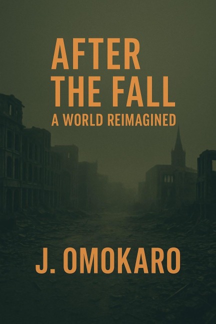 After the Fall, The World Reimagined - J. Omokaro