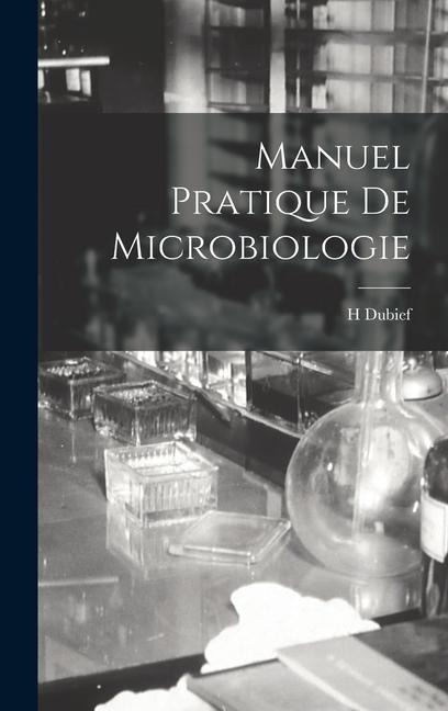 Manuel Pratique De Microbiologie - H. Dubief