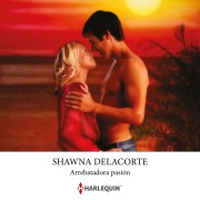 Cover-Bild zum Titel 'Arrebatadora pasión' von 'Shawna Delacorte'