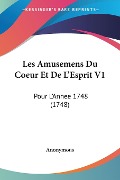 Les Amusemens Du Coeur Et De L'Esprit V1 - Anonymous