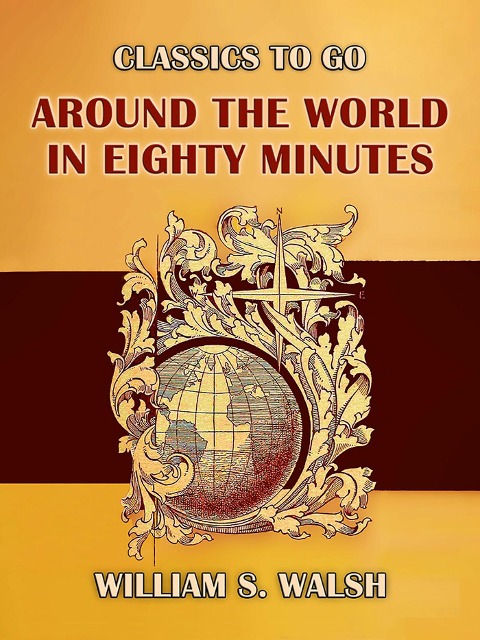 Around the World in Eighty Minutes - William S. Walsh