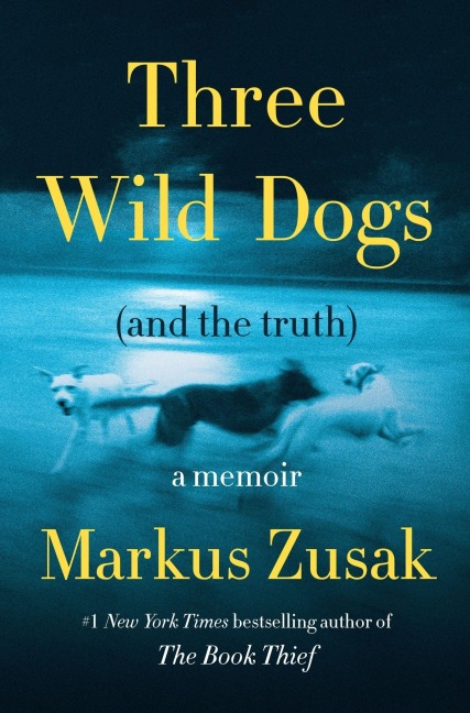 Three Wild Dogs (and the truth) - Markus Zusak