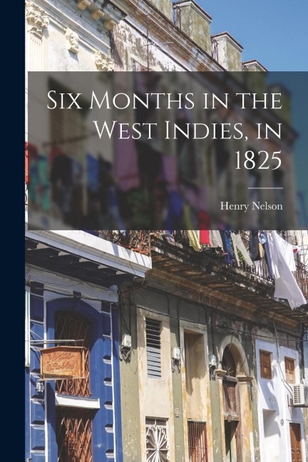 Six Months in the West Indies, in 1825 - Henry Nelson Coleridge