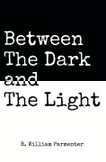 Cover-Bild zum Titel 'Between The Dark and The Light' von 'R. William Parmenter'
