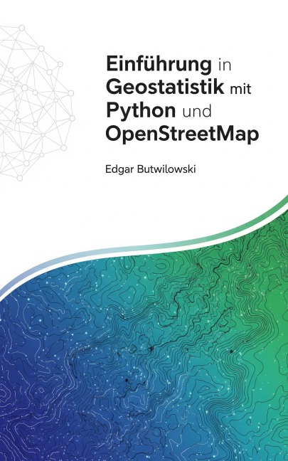 Einführung in Geostatistik mit Python und OpenStreetMap - Edgar Butwilowski