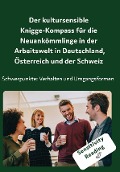 Der kultursensible Knigge-Kompass für die Neuankömmlinge in der Arbeitswelt in Deutschland, Österreich und der Schweiz - 