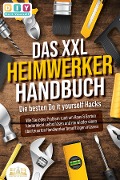 Cover-Bild zum Titel 'DAS XXL HEIMWERKER HANDBUCH - Die besten Do it yourself Hacks: Wie Sie jedes Problem rund um Haus & Garten kinderleicht selbst lösen und nie wieder einen überteuerten Handwerker beauftragen müssen' von 'DIY Do it Yourself'