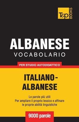 Vocabolario Italiano-Albanese per studio autodidattico - 9000 parole - Andrey Taranov