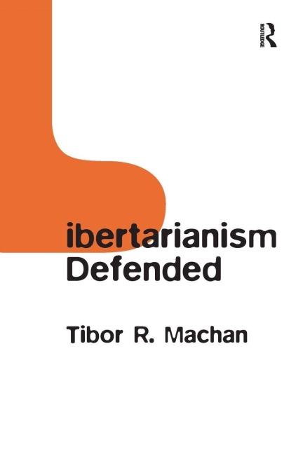 Libertarianism Defended - Tibor R. Machan