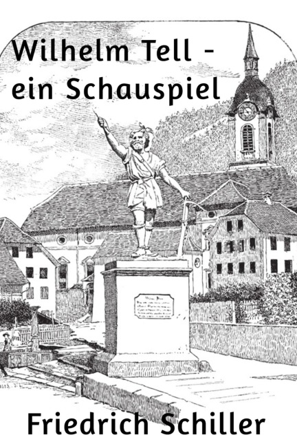 Wilhelm Tell - ein Schauspiel - Friedrich Schiller