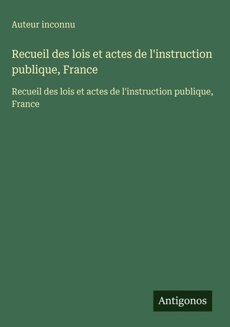 Recueil des lois et actes de l'instruction publique, France - Auteur Inconnu