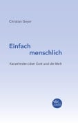 Einfach menschlich - Christian Geyer