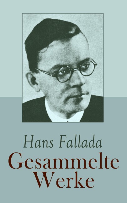 Hans Fallada - Gesammelte Werke - Hans Fallada