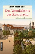 Cover-Bild zum Titel 'Das Vermächtnis der Kurfürstin' von 'Jutta Weber-Bock'