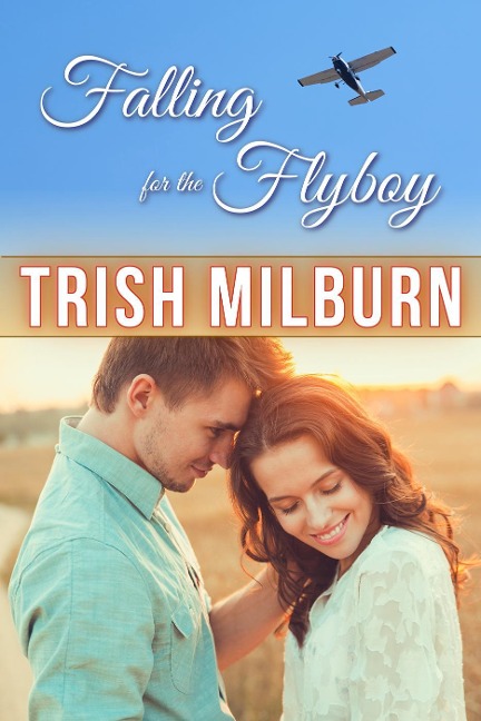 Falling for the Flyboy - Trish Milburn