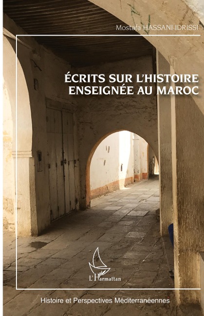 Ecrits sur l'histoire enseignée au Maroc - Mostafa Hassani Idrissi
