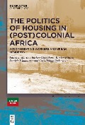 Cover-Bild zum Titel 'The Politics of Housing in (Post-)Colonial Africa' von ''