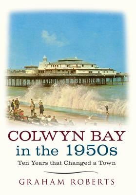 Colwyn Bay in the 1950s - Graham Roberts