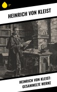 Cover-Bild zum Titel 'Heinrich von Kleist: Gesammelte Werke' von 'Heinrich von Kleist'