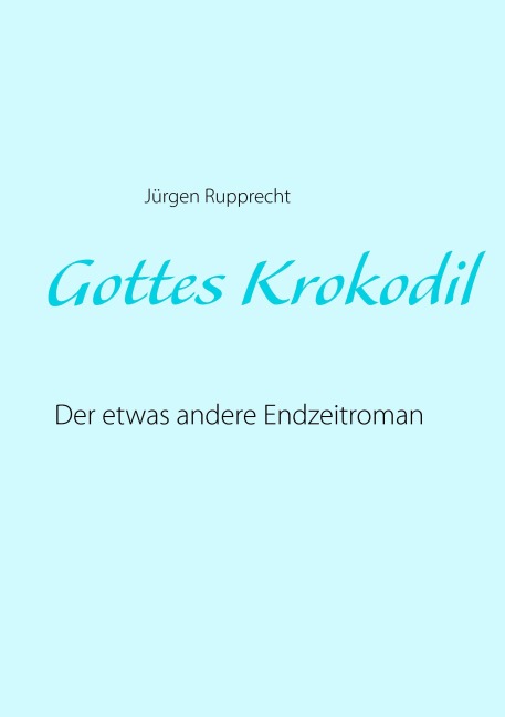 Gottes Krokodil - Jürgen Rupprecht