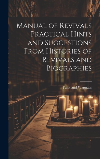 Manual of Revivals Practical Hints and Suggestions From Histories of Revivals and Biographies - 