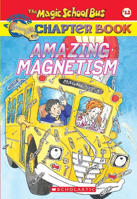 Amazing Magnetism (the Magic School Bus Chapter Book #12) - Rebecca Carmi