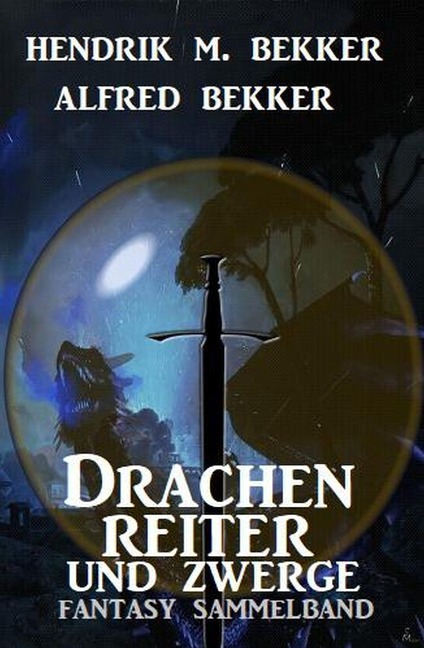 Drachenreiter und Zwerge: Fantasy Sammelband - Hendrik M. Bekker, Alfred Bekker