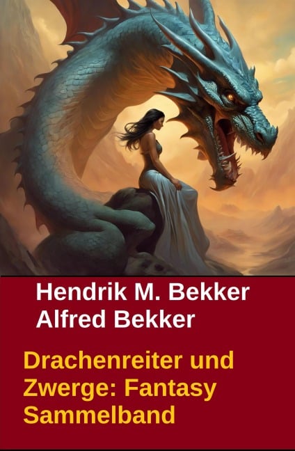 Drachenreiter und Zwerge: Fantasy Sammelband - Hendrik M. Bekker, Alfred Bekker