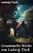 Cover-Bild zum Titel 'Gesammelte Werke von Ludwig Tieck' von 'Ludwig Tieck'