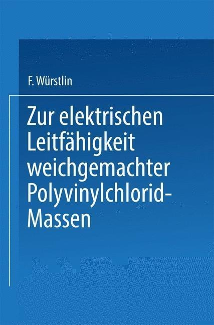 Zur elektrischen Leitfähigkeit weichgemachter Polyvinylchlorid-Massen - Franz Würstlin