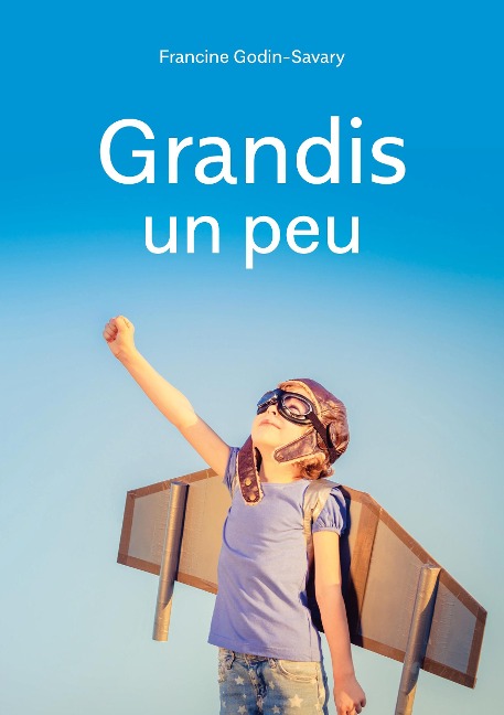 Grandis un peu - Francine Godin-Savary