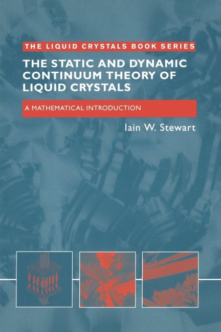 The Static and Dynamic Continuum Theory of Liquid Crystals - Iain W. Stewart