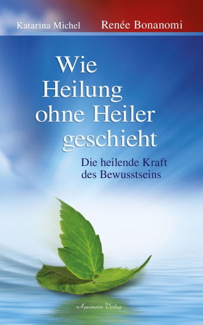 Wie Heilung ohne Heiler geschieht - Renée Bonanomi, Katarina Michel
