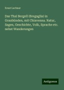 Das Thal Bergell (Bregaglia) in Graubünden, mit Chiavenna. Natur, Sagen, Geschichte, Volk, Sprache etc. nebst Wanderungen - Ernst Lechner