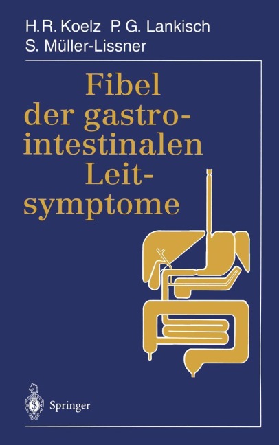 Fibel der gastrointestinalen Leitsymptome - Hans Rudolf Koelz, S. Müller-Lissner, P. G. Lankisch