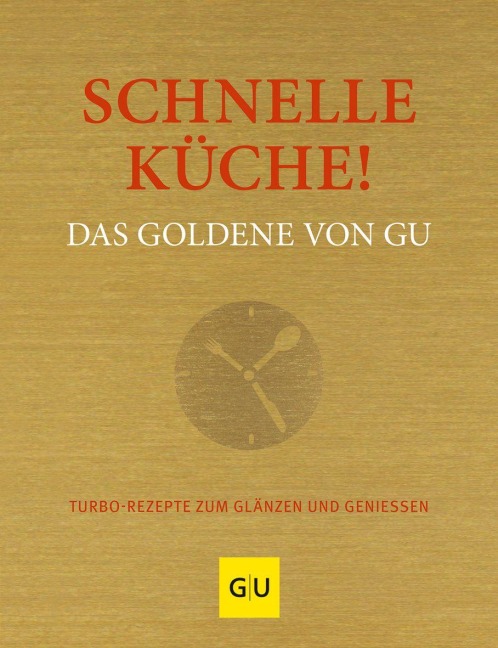 Schnelle Küche! Das Goldene von GU - 