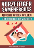 Vorzeitiger Samenerguss: Quickie wider Willen - Alexander Arlandt