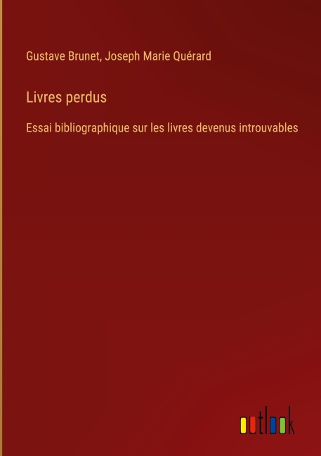 Livres perdus - Gustave Brunet, Joseph Marie Quérard
