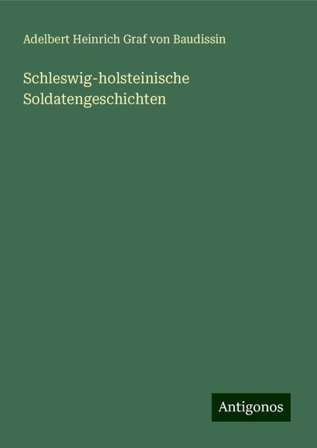 Schleswig-holsteinische Soldatengeschichten - Adelbert Heinrich Graf von Baudissin